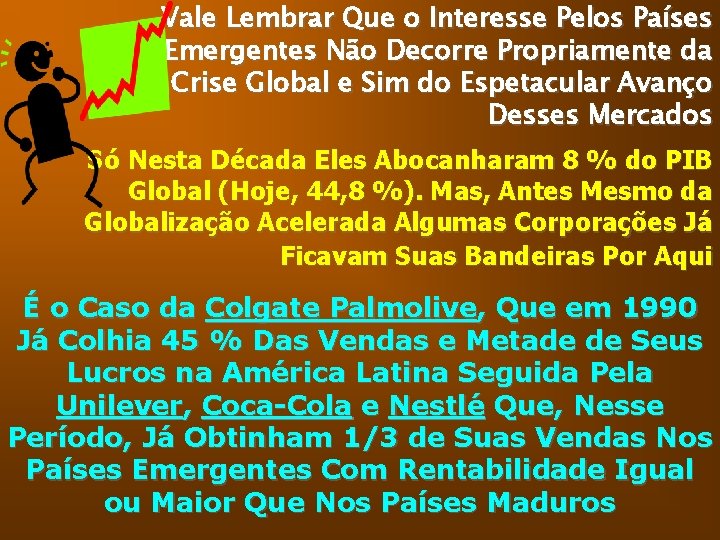 Vale Lembrar Que o Interesse Pelos Países Emergentes Não Decorre Propriamente da Crise Global