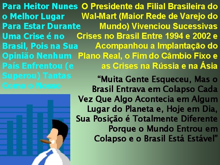 Para Heitor Nunes O Presidente da Filial Brasileira do Wal-Mart (Maior Rede de Varejo