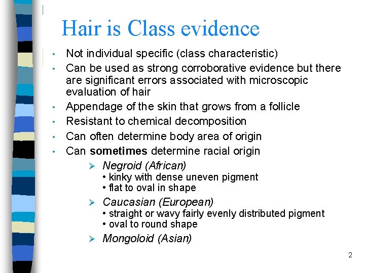 Hair is Class evidence • • • Not individual specific (class characteristic) Can be
