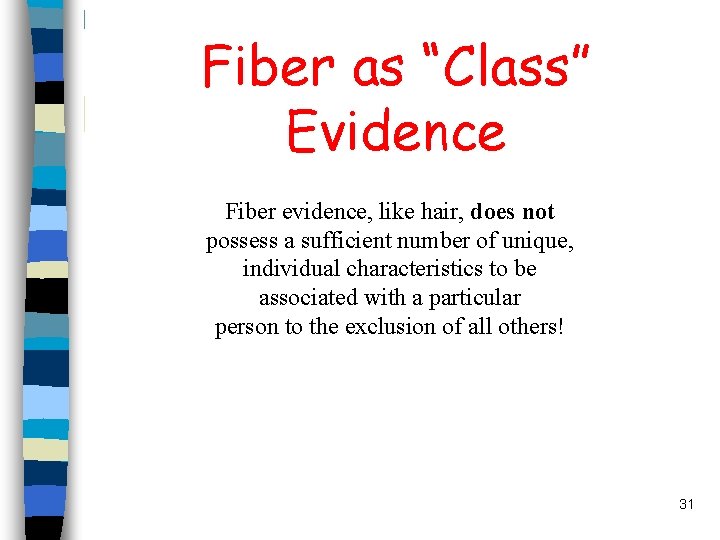 Fiber as “Class” Evidence Fiber evidence, like hair, does not possess a sufficient number