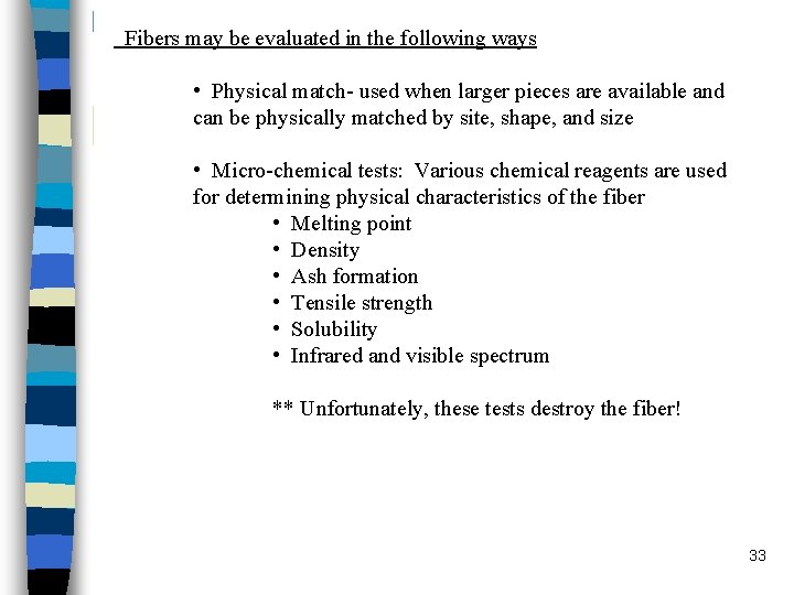 Fibers may be evaluated in the following ways • Physical match- used when larger