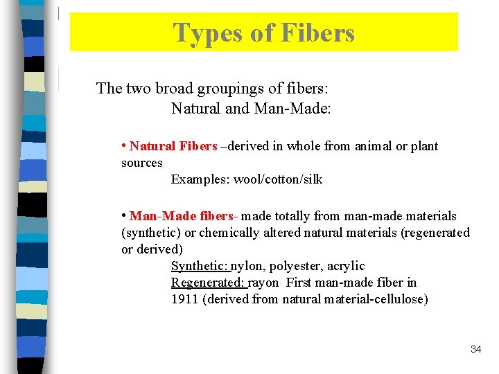 Types of Fibers The two broad groupings of fibers: Natural and Man-Made: • Natural