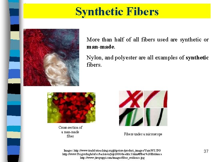 Synthetic Fibers More than half of all fibers used are synthetic or man-made. Nylon,