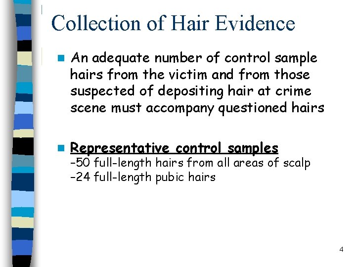 Collection of Hair Evidence n An adequate number of control sample hairs from the