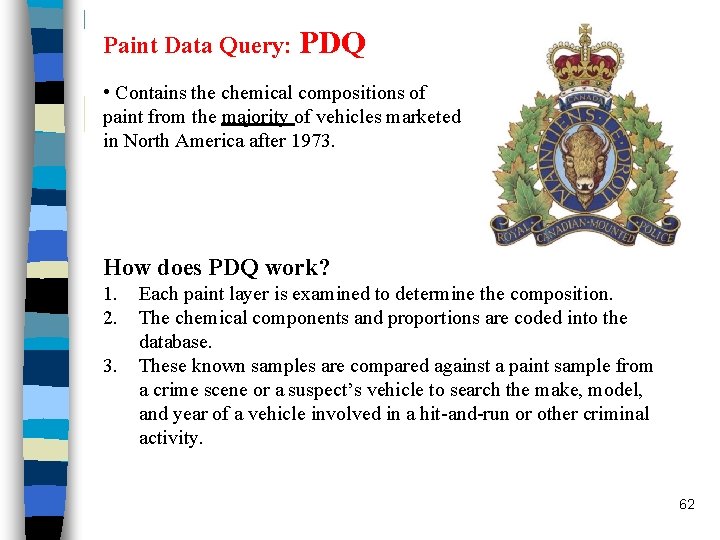 Paint Data Query: PDQ • Contains the chemical compositions of paint from the majority