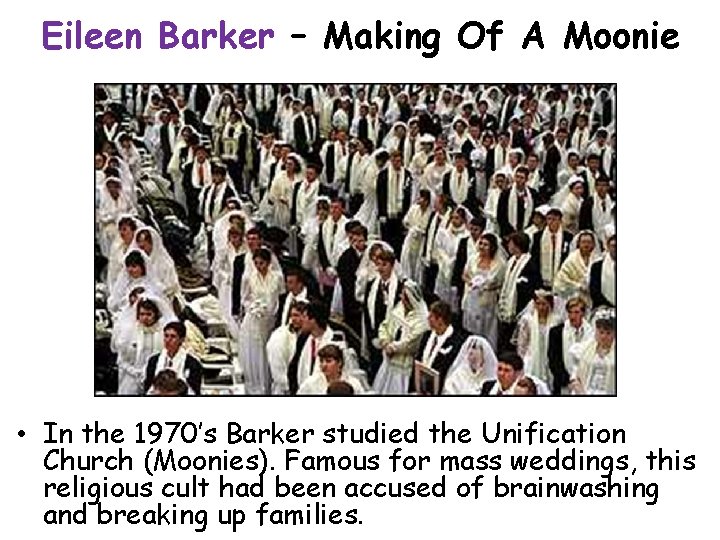 Eileen Barker – Making Of A Moonie • In the 1970’s Barker studied the Eileen Barker – Making Of A Moonie • In the 1970’s Barker studied the