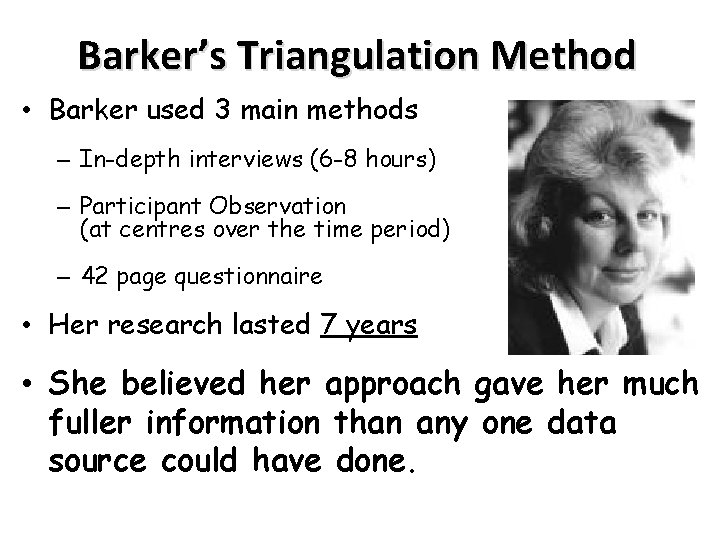 Barker’s Triangulation Method • Barker used 3 main methods – In-depth interviews (6 -8 Barker’s Triangulation Method • Barker used 3 main methods – In-depth interviews (6 -8
