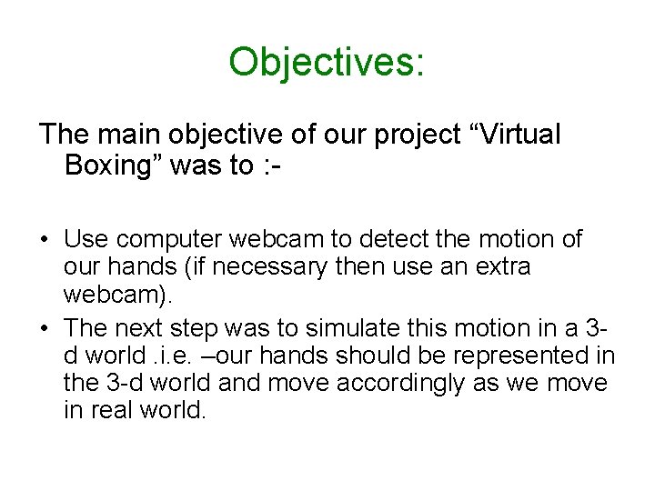 Objectives: The main objective of our project “Virtual Boxing” was to : • Use