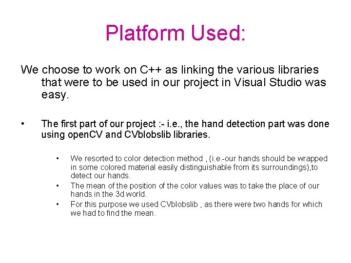 Platform Used: We choose to work on C++ as linking the various libraries that