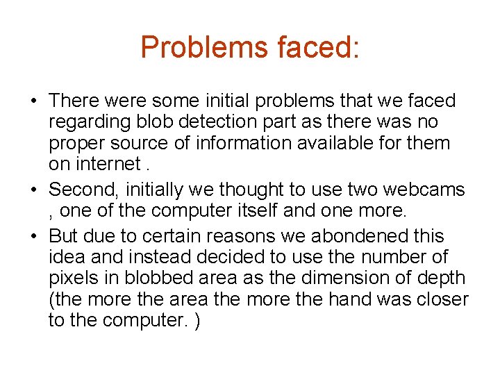 Problems faced: • There were some initial problems that we faced regarding blob detection