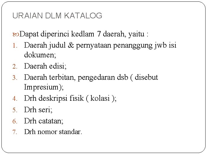 URAIAN DLM KATALOG Dapat diperinci kedlam 7 daerah, yaitu : 1. Daerah judul & URAIAN DLM KATALOG Dapat diperinci kedlam 7 daerah, yaitu : 1. Daerah judul &