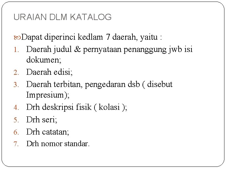 URAIAN DLM KATALOG Dapat diperinci kedlam 7 daerah, yaitu : 1. Daerah judul &