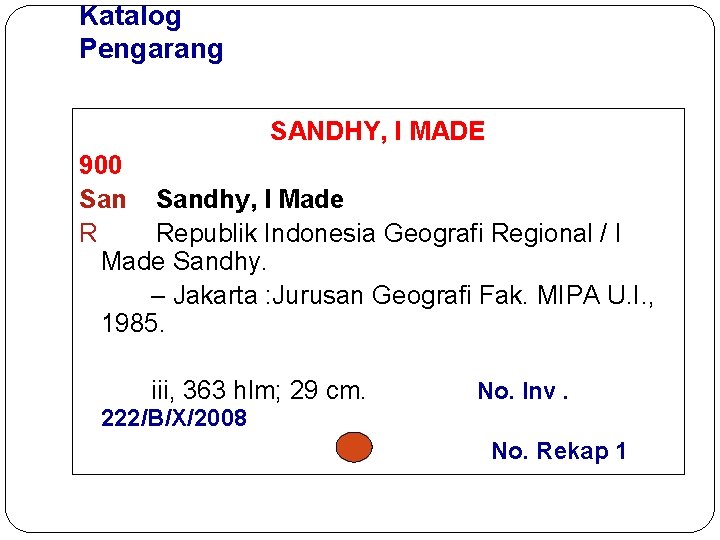 Katalog Pengarang SANDHY, I MADE 900 Sandhy, I Made R Republik Indonesia Geografi Regional