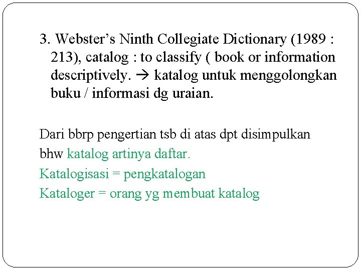 3. Webster’s Ninth Collegiate Dictionary (1989 : 213), catalog : to classify ( book
