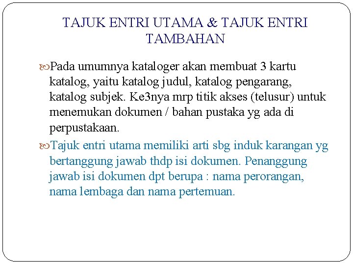TAJUK ENTRI UTAMA & TAJUK ENTRI TAMBAHAN Pada umumnya kataloger akan membuat 3 kartu TAJUK ENTRI UTAMA & TAJUK ENTRI TAMBAHAN Pada umumnya kataloger akan membuat 3 kartu