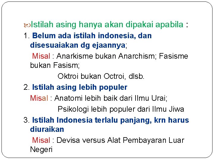 Istilah asing hanya akan dipakai apabila : 1. Belum ada istilah indonesia, dan Istilah asing hanya akan dipakai apabila : 1. Belum ada istilah indonesia, dan
