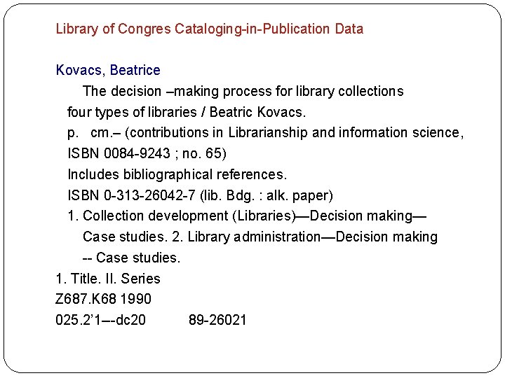 Library of Congres Cataloging-in-Publication Data Kovacs, Beatrice The decision –making process for library collections Library of Congres Cataloging-in-Publication Data Kovacs, Beatrice The decision –making process for library collections