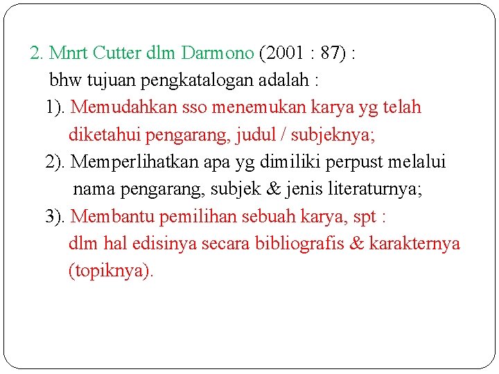 2. Mnrt Cutter dlm Darmono (2001 : 87) : bhw tujuan pengkatalogan adalah :