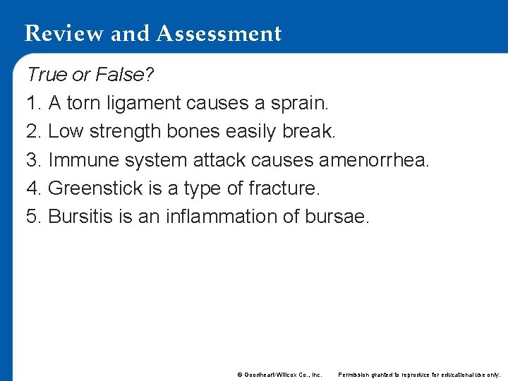 Review and Assessment True or False? 1. A torn ligament causes a sprain. 2. Review and Assessment True or False? 1. A torn ligament causes a sprain. 2.