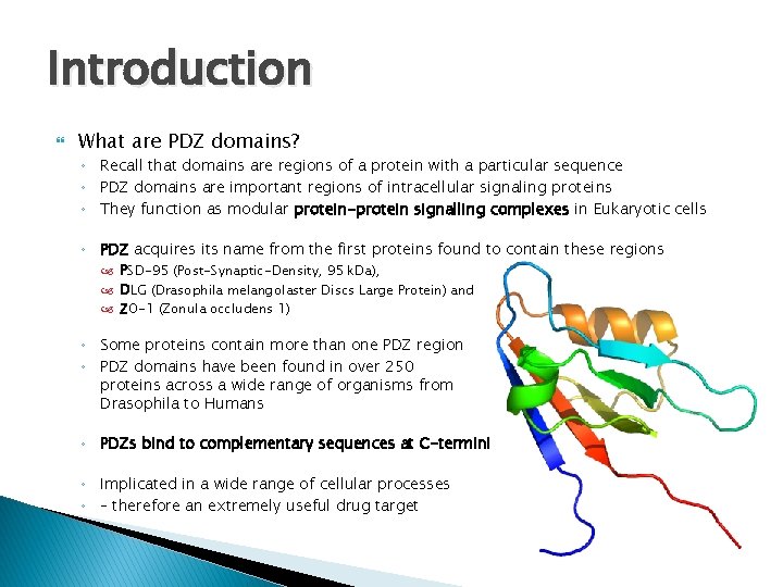 Introduction What are PDZ domains? ◦ Recall that domains are regions of a protein