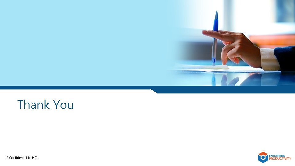 Thank You * Confidential to HCL Thank You * Confidential to HCL