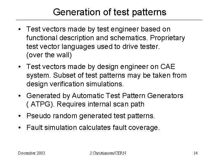 Generation of test patterns • Test vectors made by test engineer based on functional