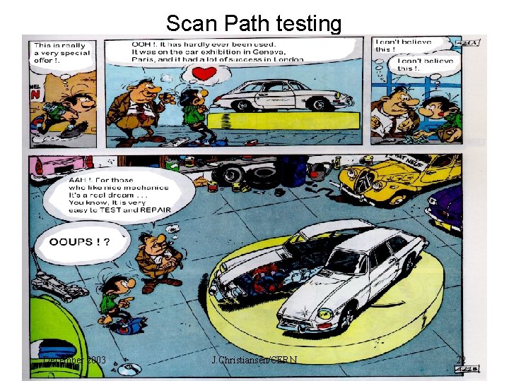 Scan Path testing December 2003 J. Christiansen/CERN 22 