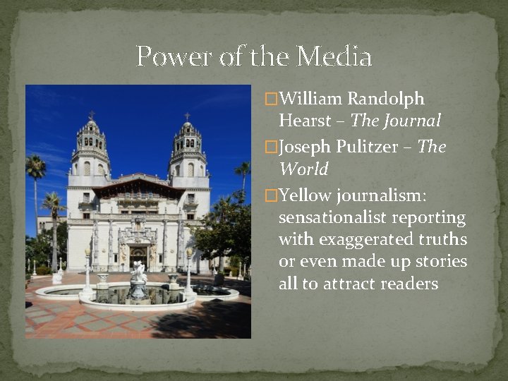Power of the Media �William Randolph Hearst – The Journal �Joseph Pulitzer – The