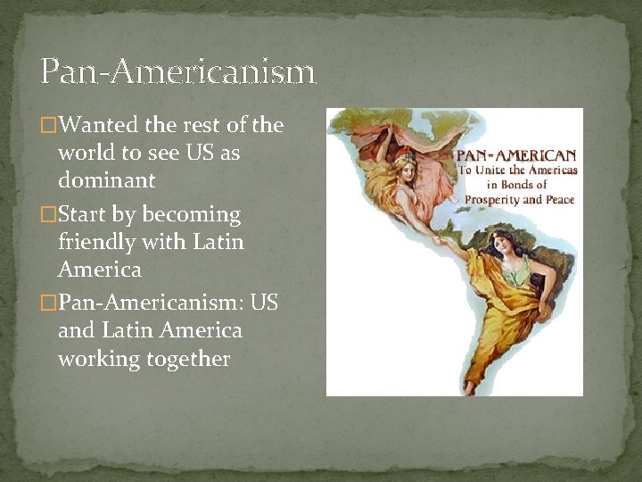 Pan-Americanism �Wanted the rest of the world to see US as dominant �Start by