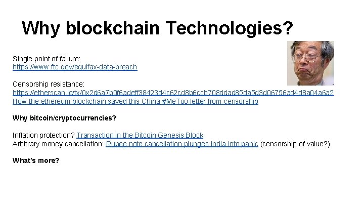 Why blockchain Technologies? Single point of failure: https: //www. ftc. gov/equifax-data-breach Censorship resistance: https: