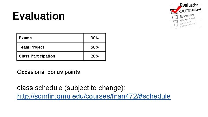 Evaluation Exams 30% Team Project 50% Class Participation 20% Occasional bonus points class schedule