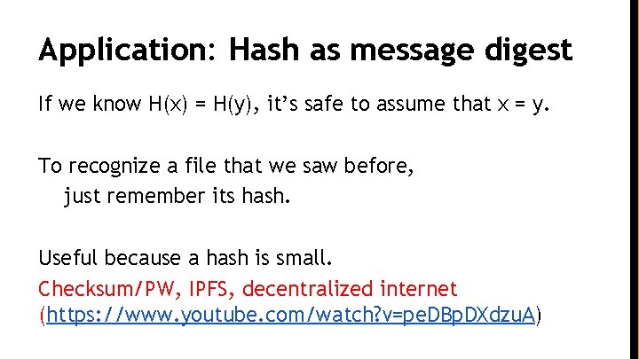 Application: Hash as message digest If we know H(x) = H(y), it’s safe to