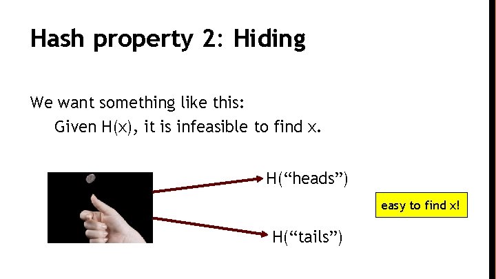 Hash property 2: Hiding We want something like this: Given H(x), it is infeasible