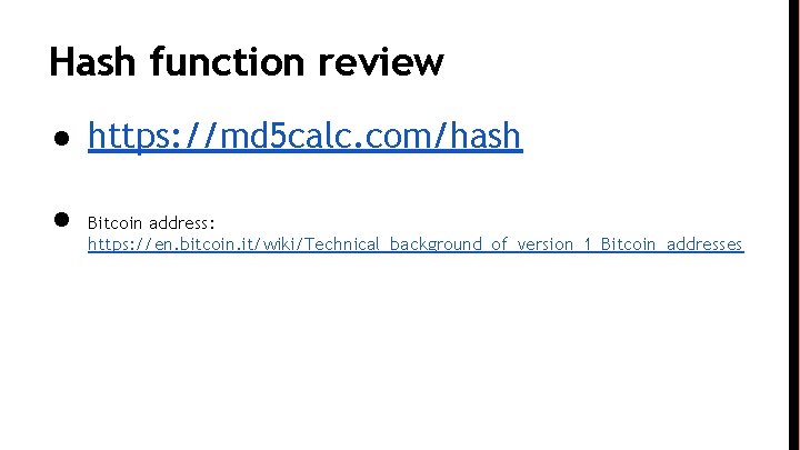 Hash function review ● https: //md 5 calc. com/hash ● Bitcoin address: https: //en.