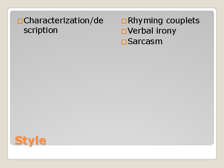 �Characterization/de scription Style �Rhyming couplets �Verbal irony �Sarcasm 