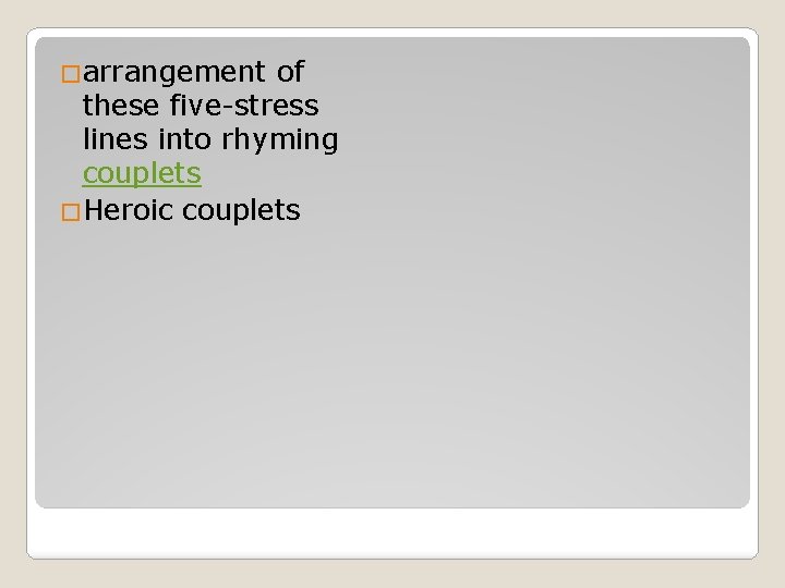 �arrangement of these five-stress lines into rhyming couplets �Heroic couplets 