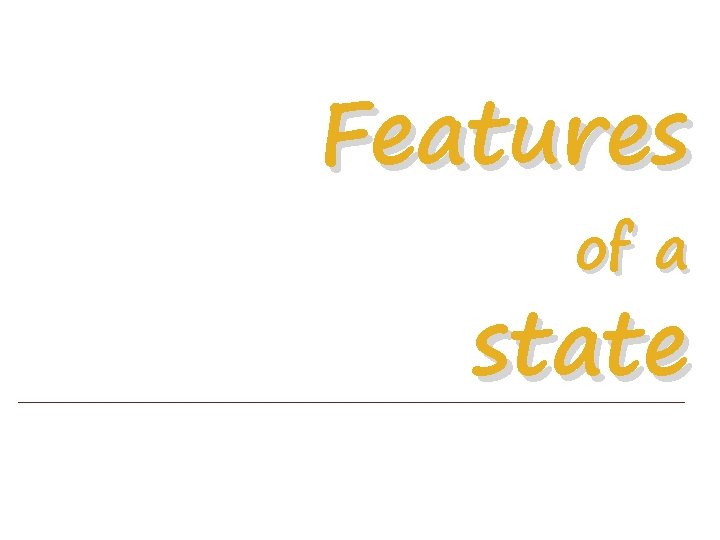 Features of a state Features of a state