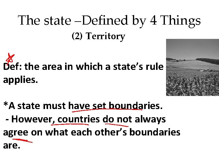The state –Defined by 4 Things (2) Territory Def: the area in which a