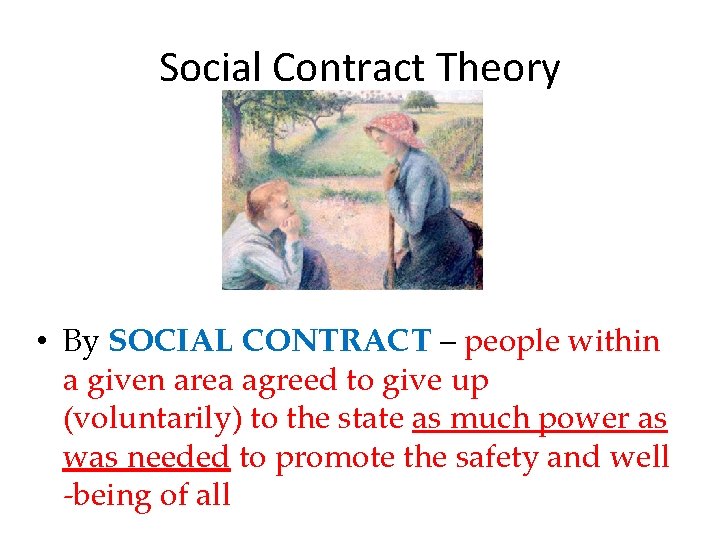 Social Contract Theory • By SOCIAL CONTRACT – people within a given area agreed