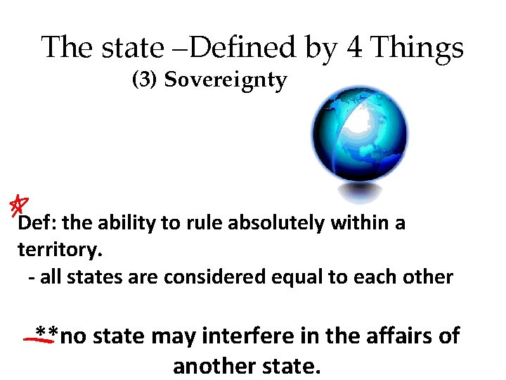 The state –Defined by 4 Things (3) Sovereignty Def: the ability to rule absolutely The state –Defined by 4 Things (3) Sovereignty Def: the ability to rule absolutely