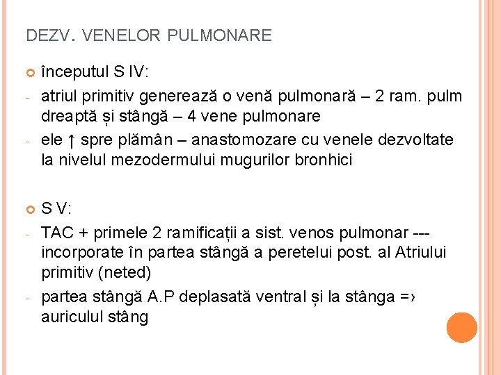 DEZV. VENELOR PULMONARE - - începutul S IV: atriul primitiv generează o venă pulmonară