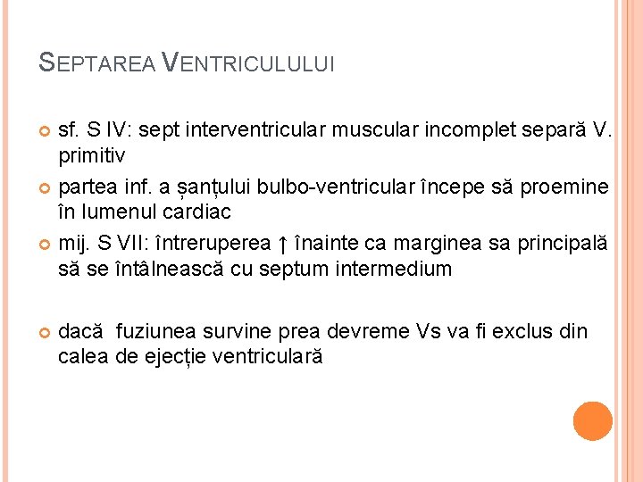 SEPTAREA VENTRICULULUI sf. S IV: sept interventricular muscular incomplet separă V. primitiv partea inf.
