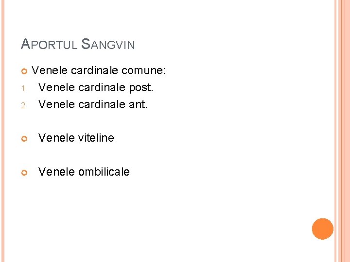 APORTUL SANGVIN Venele cardinale comune: 1. Venele cardinale post. 2. Venele cardinale ant. Venele