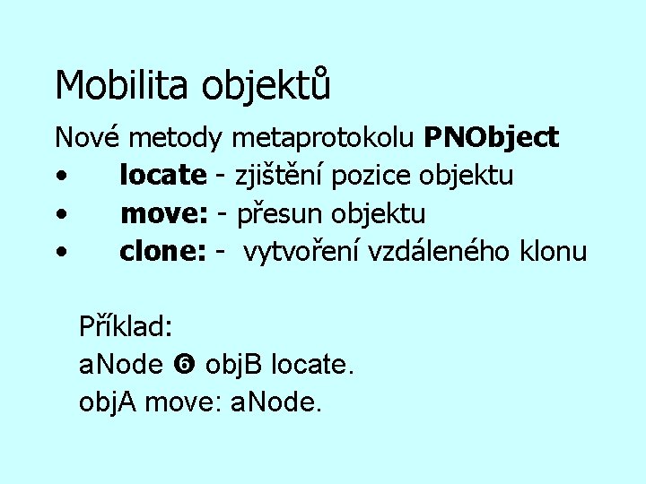 Mobilita objektů Nové metody metaprotokolu PNObject • locate - zjištění pozice objektu • move: