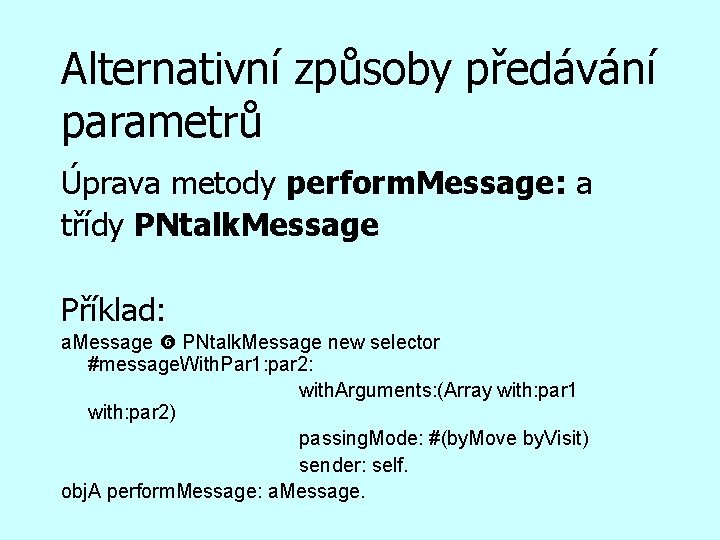 Alternativní způsoby předávání parametrů Úprava metody perform. Message: a třídy PNtalk. Message Příklad: a.