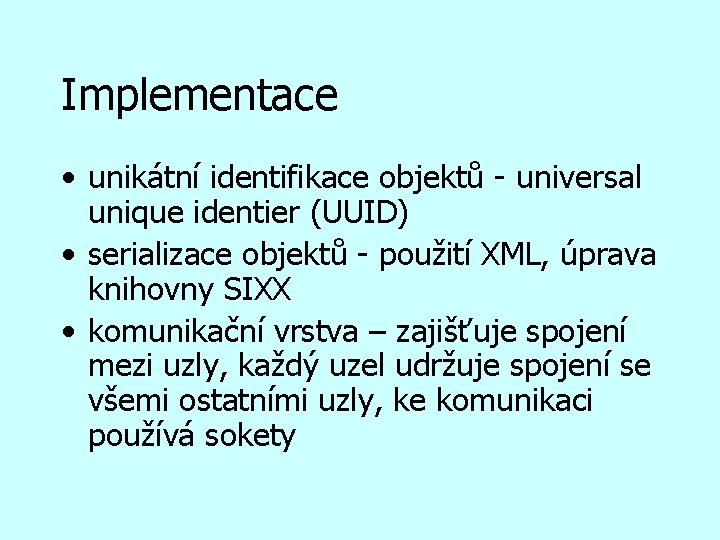 Implementace • unikátní identifikace objektů - universal unique identier (UUID) • serializace objektů -