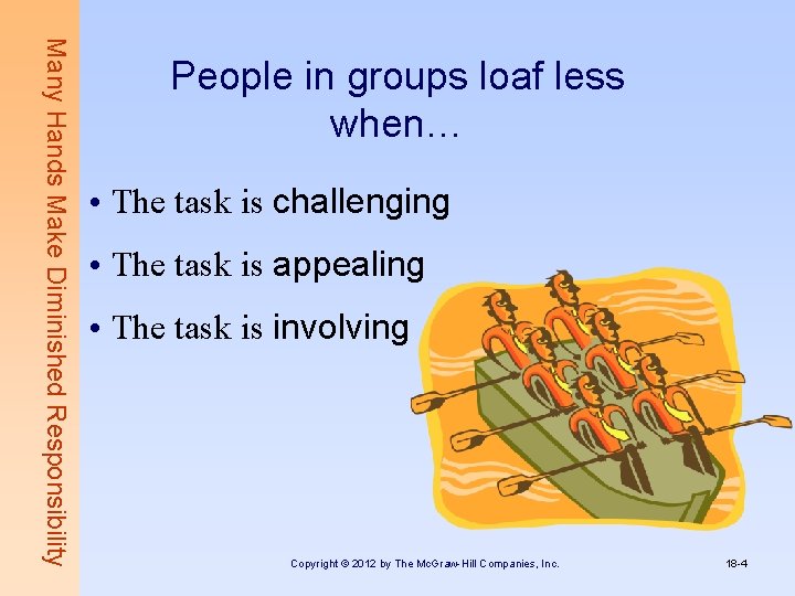 Many Hands Make Diminished Responsibility People in groups loaf less when… • The task