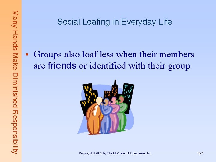 Many Hands Make Diminished Responsibility Social Loafing in Everyday Life • Groups also loaf