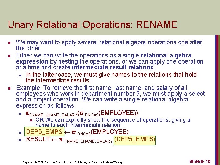 Unary Relational Operations: RENAME n n n We may want to apply several relational