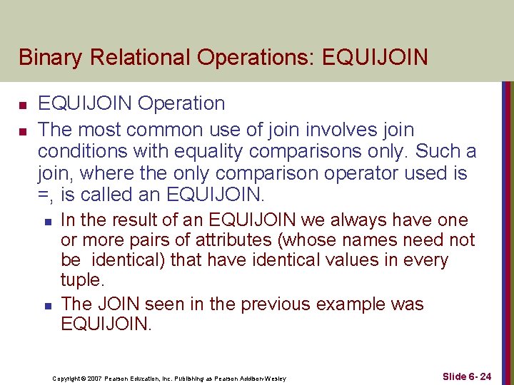 Binary Relational Operations: EQUIJOIN n n EQUIJOIN Operation The most common use of join